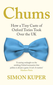 Free download english audio books with text Chums: How A Tiny Caste of Oxford Tories Took Over The UK (English literature) 