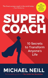 Title: Supercoach: 10 Secrets to Transform Anyone's Life: 10th Anniversary Edition, Author: Michael Neill