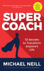 Supercoach: 10 Secrets to Transform Anyone's Life: 10th Anniversary Edition