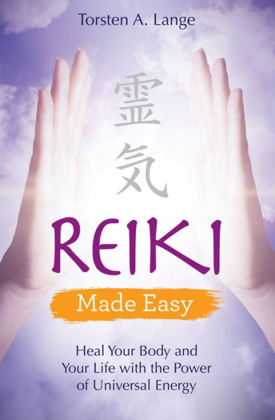 Reiki Made Easy: Heal Your Body and Life with the Power of Universal Energy