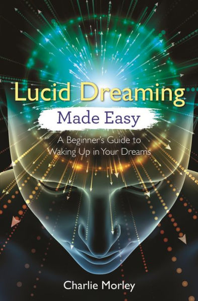 Lucid Dreaming Made Easy: A Beginner's Guide to Waking Up Your Dreams