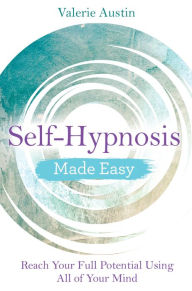 Title: Self-Hypnosis Made Easy: Reach Your Full Potential Using All of Your Mind, Author: Valerie Austin