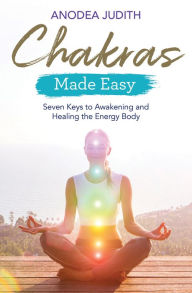 Title: Chakras Made Easy: Seven Keys to Awakening and Healing the Energy Body, Author: Anodea Judith
