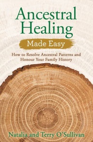 Title: Ancestral Healing Made Easy: How to Resolve Ancestral Patterns and Honour Your Family History, Author: Natalia O'Sullivan