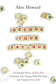 Public domain audiobook downloads Decode Your Fatigue: A Clinically Proven 12-Step Plan to Increase Your Energy, Heal Your Body and Transform Your Life MOBI