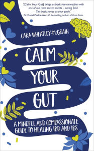 Free downloadable books for android phone Calm Your Gut: A Mindful and Compassionate Guide to Healing IBD and IBS 9781788175821 by 