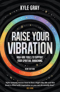 Title: Raise Your Vibration (New Edition): High-Vibe Tools to Support Your Spiritual Awakening, Author: Kyle Gray