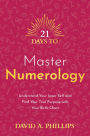 21 Days to Master Numerology: Understand Your Inner Self and Find Your True Purpose with Your Birth Chart