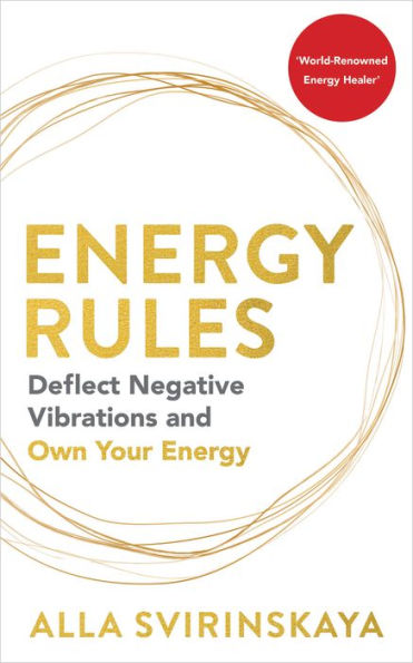 Energy Rules: Deflect Negative Vibrations and Own Your Energy