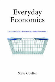 Title: Everyday Economics: A User's Guide to the Modern Economy, Author: Steve Coulter