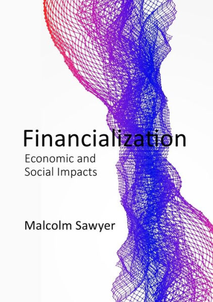 Financialization: Economic and Social Impacts