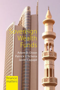 Title: Sovereign Wealth Funds: Between the State and Markets, Author: Adam D. Dixon