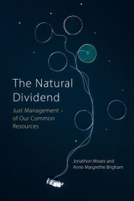 Title: The Natural Dividend: Just Management of our Common Resources, Author: Jonathon W. Moses