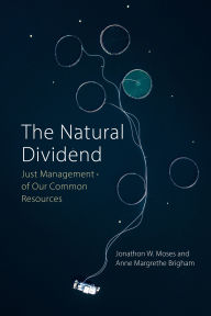 Title: The Natural Dividend: Just Management of our Common Resources, Author: Jonathon W. Moses
