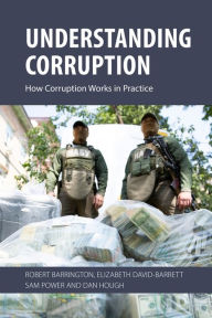 Title: Understanding Corruption: How Corruption Works in Practice, Author: Robert Barrington