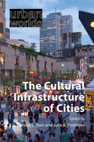 Title: The Cultural Infrastructure of Cities, Author: Alison L. Bain