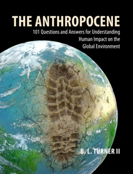 the Anthropocene: 101 Questions and Answers for Understanding Human Impact on Global Environment