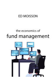 Title: The Economics of Fund Management, Author: Ed Moisson