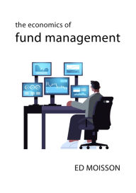 Title: The Economics of Fund Management, Author: Ed Moisson