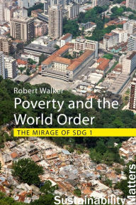 Title: Poverty and the World Order: The Mirage of SDG 1, Author: Professor Robert Walker