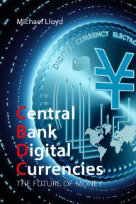 Title: Central Bank Digital Currencies: The Future of Money, Author: Michael Lloyd