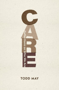 Title: Care: Reflections on Who We Are, Author: Todd May