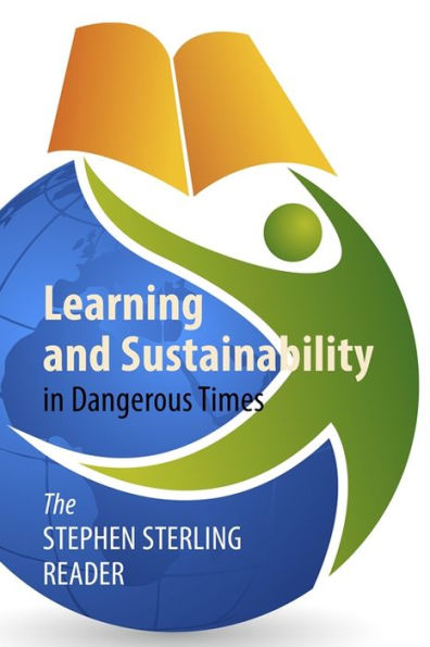 Learning and Sustainability Dangerous Times: The Stephen Sterling Reader