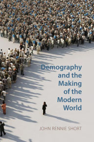 Title: Demography and the Making of the Modern World: Public Policies and Demographic Forces, Author: John Rennie Short