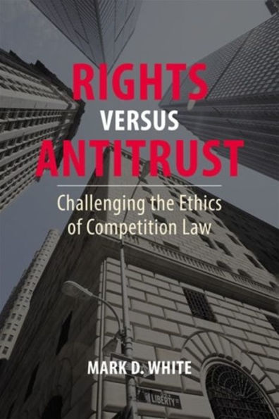 Rights versus Antitrust: Challenging the Ethics of Competition Law