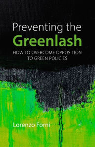 Title: Preventing the Greenlash: How to Overcome Opposition to Green Policies, Author: Lorenzo Forni