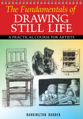 Fundamentals Of Drawing Still Life By Barrington Barber Nook Book Ebook Barnes Noble