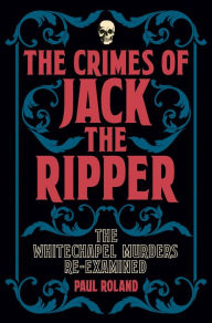 Title: The Crimes of Jack the Ripper, Author: Paul Roland