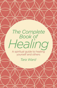 Title: The Complete Book of Healing, Author: Tara Ward