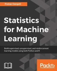 Title: Statistics for Machine Learning: Build Machine Learning models with a sound statistical understanding., Author: Pratap Dangeti