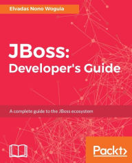 Title: JBoss: Developer's Guide: Build your own enterprise applications and integration flows with JBoss and its products, Author: Elvadas Nono Woguia