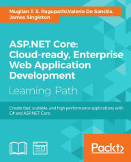 Title: ASP.NET Core: Cloud-ready, Enterprise Web Application Development, Author: Mugilan T. S. Ragupathi