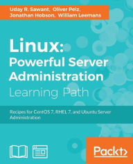Title: Linux Powerful Server Administration: Powerful Server Administration: Powerful Server Administration: Recipes for CentOS 7, RHEL 7, and Ubuntu Server Administration, Author: Uday Sawant
