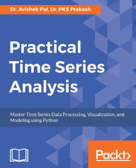 Title: Practical Time Series Analysis: Step by Step guide filled with real world practical examples., Author: Dr. Avishek Pal