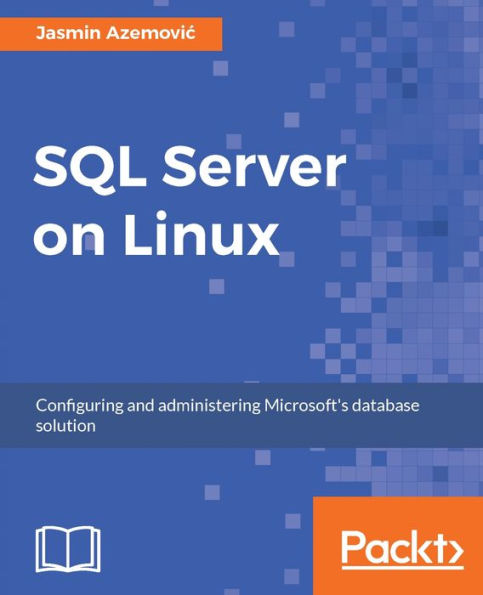 SQL Server on Linux: Bring the performance and security of SQL Server to Linux