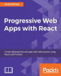 Progressive Web Apps with React: Enhance the performance of your applications by using React and adding the Progressive web app capability to it