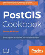 PostGIS Cookbook - Second Edition: Store, organize, manipulate, and analyze spatial data