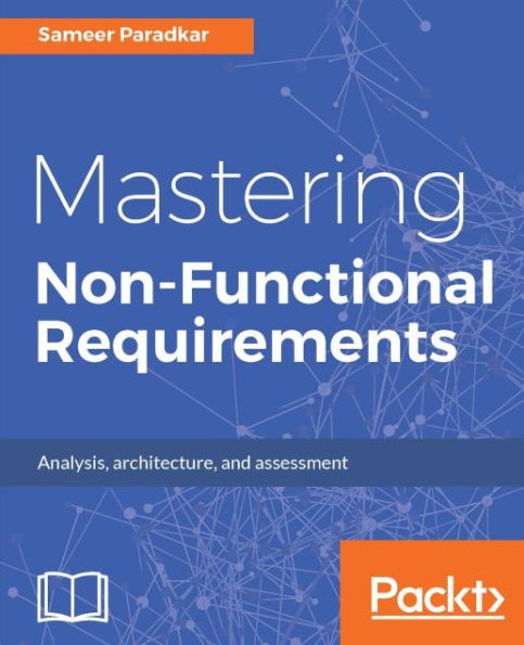 Mastering Non-Functional Requirements: This book covers the most critical 24 NFRs that are applicable to IT applications and systems.