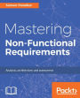 Mastering Non-Functional Requirements: This book covers the most critical 24 NFRs that are applicable to IT applications and systems.