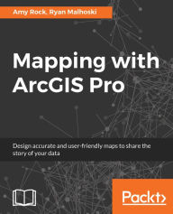 Free ebook downloads share Mapping with ArcGIS Pro MOBI PDF by Dr. Amy Rock, Ryan Malhoski 9781788298001