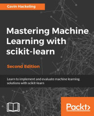 Title: Mastering Machine Learning with scikit-learn - Second Edition, Author: Gavin Hackeling