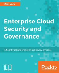 Title: Enterprise Cloud Security and Governance: Efficiently set data protection and privacy principles, Author: Zeal Vora