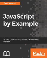 Title: JavaScript by Example: A project based guide to help you get started with web development by building real-world and modern web applications, Author: Dani Akash S