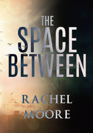 Title: The Space Between, Author: Rachel Moore