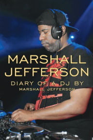 Title: Marshall Jefferson: The Diary of a DJ, Author: Marshall Jefferson