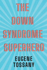Title: The Down Syndrome Superhero, Author: Eugene Tossany